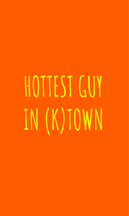 Hottest Guy in (K)Town